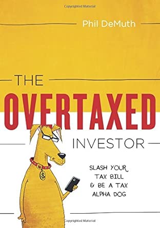 The Overtaxed Investor: Slash Your Tax Bill &amp; Be a Tax Alpha Dog