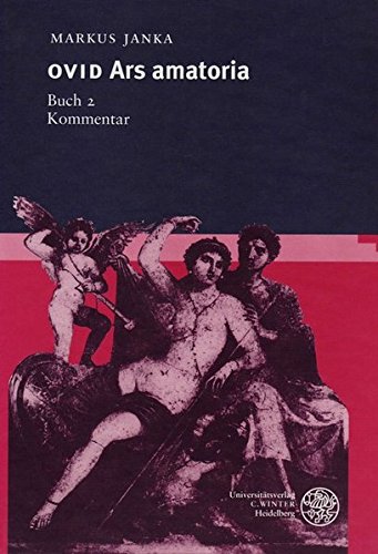 Ovid: Ars Amatoria, Buch 2. Kommentar (Wissenschaftliche Kommentare zu griechischen und lateinischen Ovid: Ars Amatoria, Buch 2. Kommentar (Wissenschaftliche Kommentare zu griechischen und lateinischen