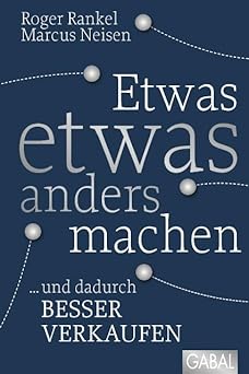 Etwas etwas anders machen: ... und dadurch besser verkaufen (Dein Business)