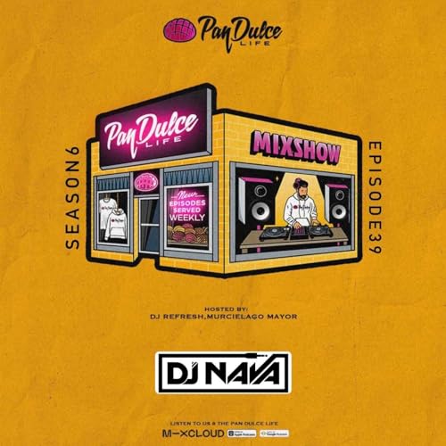 "The Pan Dulce Life" With DJ Refresh - Season 6 Episode 39 Feat. DJ AB & DJ Nava