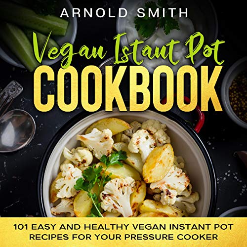 Vegan Instant Pot Cookbook 101 Easy and Healthy Vegan Instant Pot