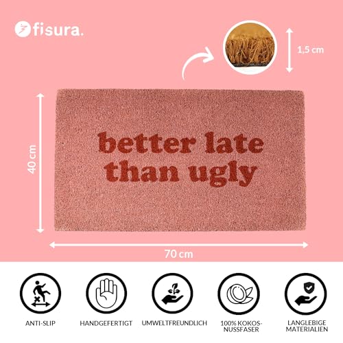 FISURA - Fußmatte außen “Better Late Than Ugly” aus Kokosnuss mit Rutschfester PVC-Rückseite. Lustige Welcome Fußmatte. Handbemalt. Größe: 70 cm x 40 cm. Rosa