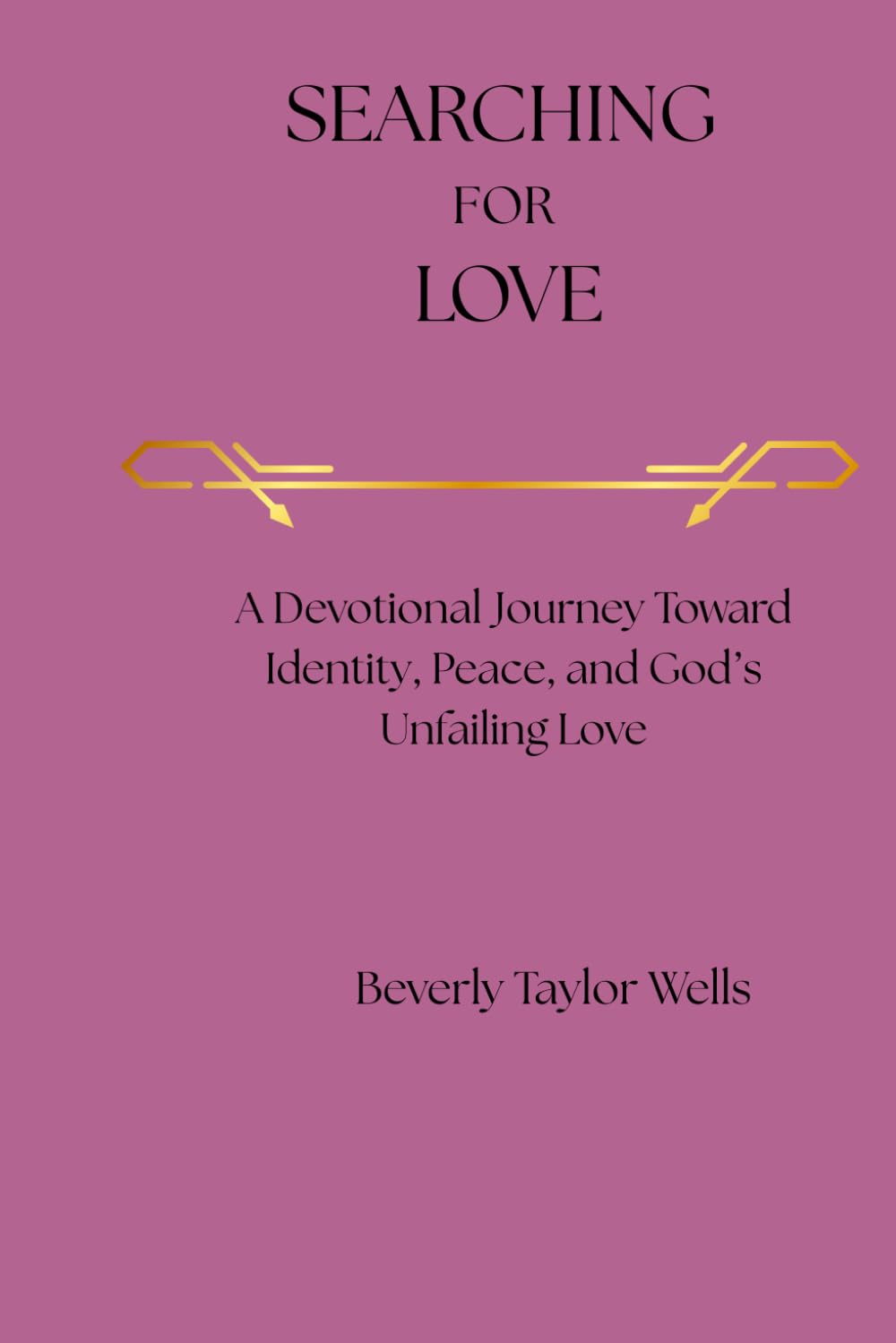 Searching for Love: A Devotional Journey Towards, Identity, Peace and God's Unfailing Love