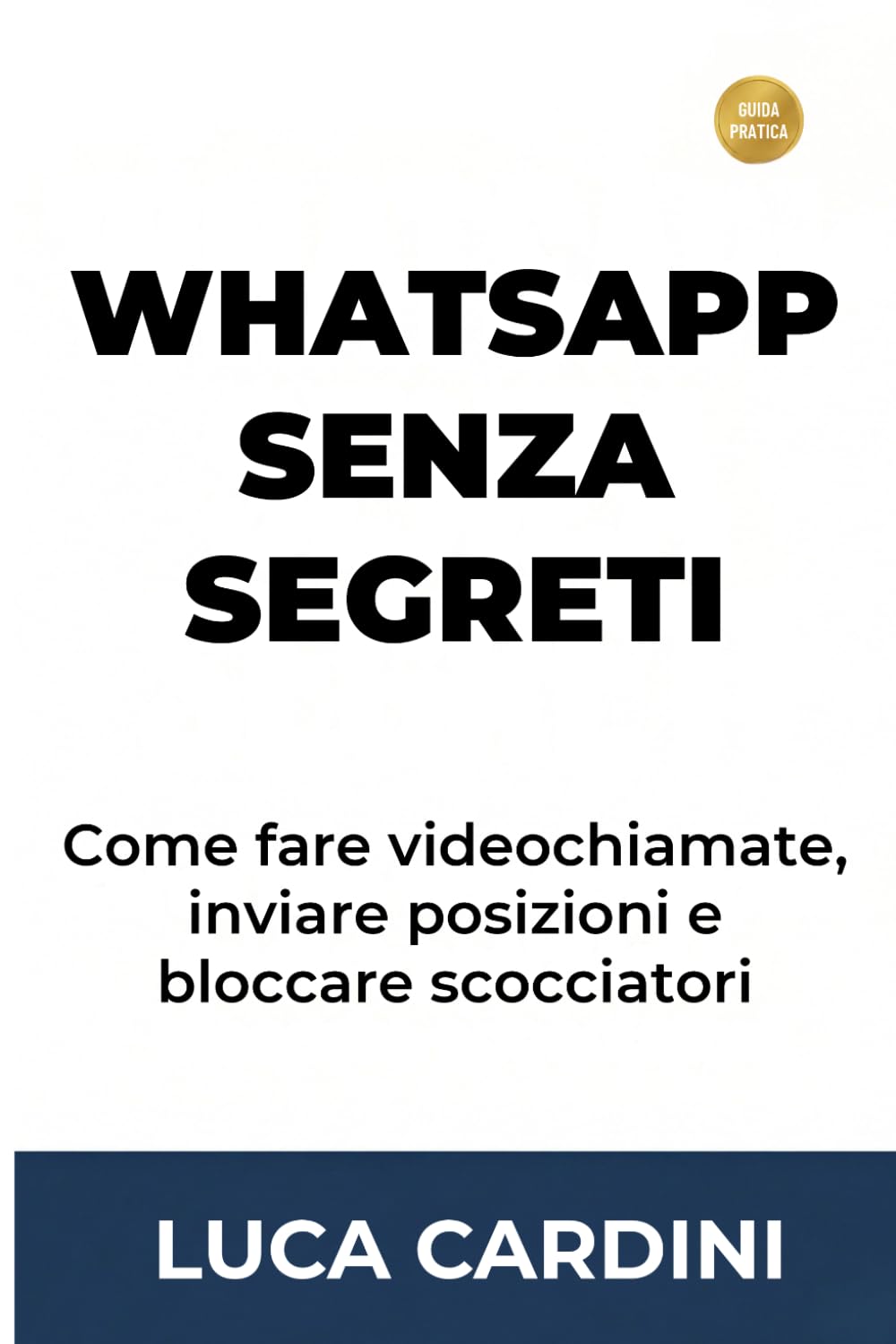 WhatsApp Senza Segreti: Il metodo pratico per chiamare i parenti e scambiare immagini in totale sicurezza: istruzioni chiare e dirette per chi ha più di sessant'anni.