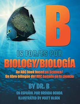 Paperback B is for Biology / B es por Biología: An ABC book based on Science/Un libro bilingüe del ABC basado en la ciencia Book