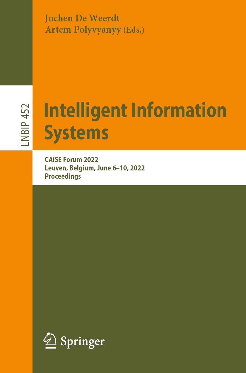 Intelligent Information Systems: CAiSE Forum 2022, Leuven, Belgium, June 6–10, 2022, Proceedings (Lecture Notes in Business Information Processing)