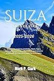  Suiza Guía de viaje 2025-2026: Explora las mejores ciudades, Alpes, lagos, trenes panorámicos, cultura local, gastronomía y consejos de viaje para todas las estaciones.