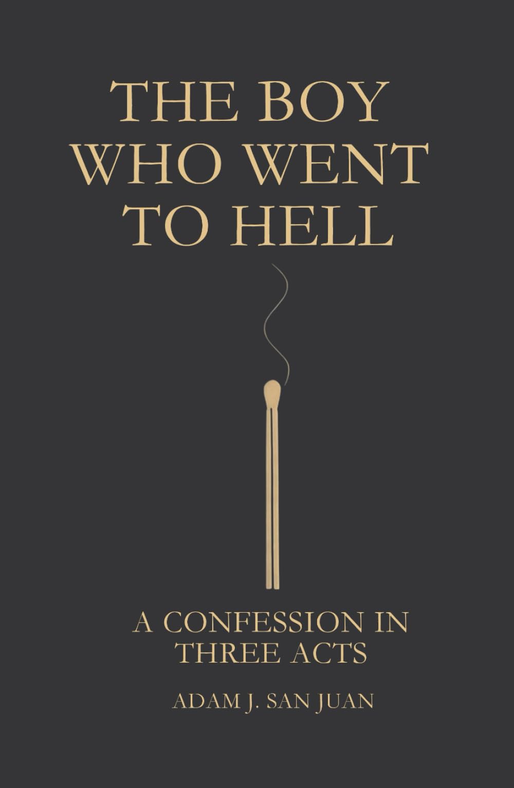 The Boy Who Went to Hell: A Confession in Three Acts