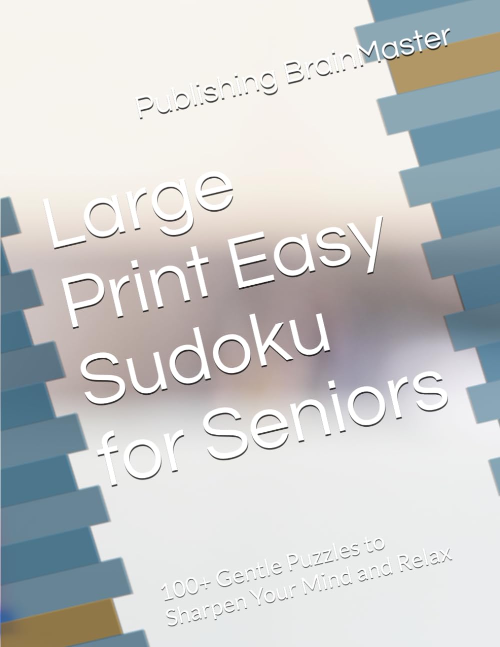 Large Print Easy Sudoku for Seniors: 100+ Gentle Puzzles to Sharpen Your Mind and Relax