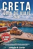 Creta Guía de Viaje 2026 (A Todo Color): Explora ruinas antiguas, pueblos vibrantes, playas vírgenes y emocionantes aventuras en la icónica isla de Grecia
