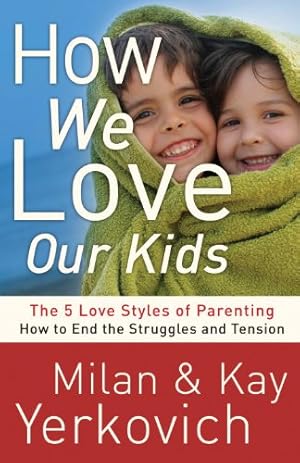 Book cover How We Love Our Kids: The Five Love Styles of Parenting