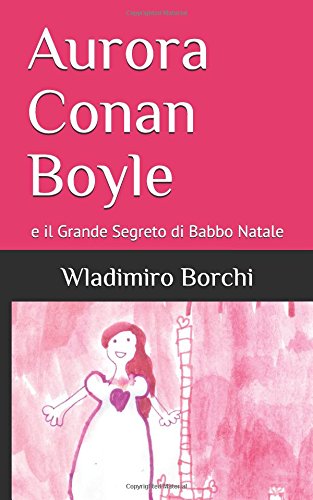 Aurora Conan Boyle: e il Grande Segreto di Babbo Natale Aurora Conan Boyle: e il Grande Segreto di Babbo Natale