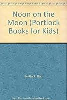 Noon on the Moon (Portlock Books for Kids) 0830819037 Book Cover