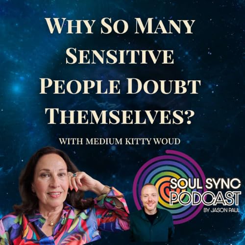 Why Do So Many Sensitive People Doubt Themselves? &mdash; With Kitty Woud