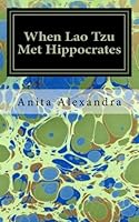 When Lao Tzu Met Hippocrates: A Mystical Medical Adventure 0967675510 Book Cover