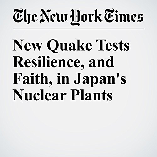 New Quake Tests Resilience, and Faith, in Japan's Nuclear Plants cover art