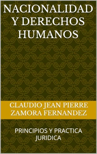 NACIONALIDAD Y DERECHOS HUMANOS: PRINCIPIOS Y PRACTICA JURIDICA (Spanish Edition)