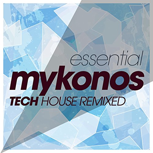 Essential Mykonos Tech House Hits Remixed VARIOUS ARTISTS