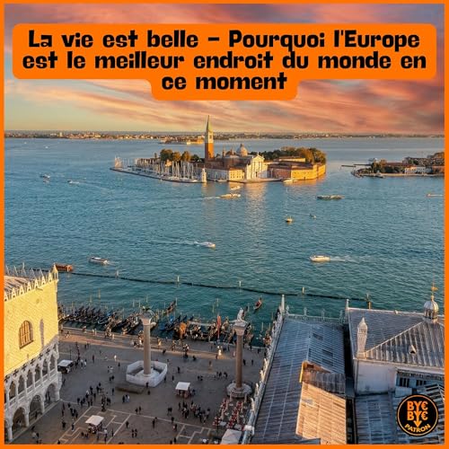 La vie est belle - Pourquoi l'Europe est le meilleur endroit du monde en ce moment