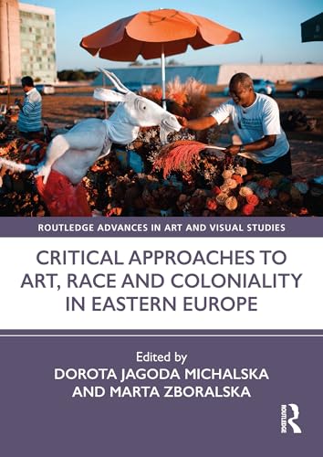 Art, Race and Coloniality in Eastern Europe décoder le colonialisme visuel