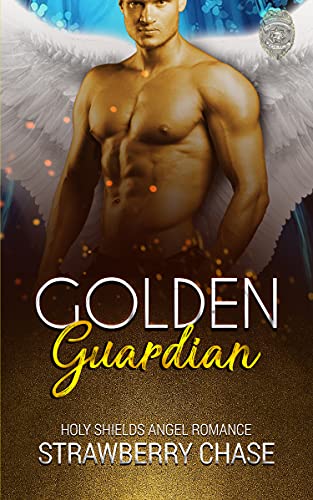 Golden Guardian: A Steamy Dark Paranormal Angel Romance Novel Book 2 (Holy Shields Angel Romance) by [Strawberry  Chase]