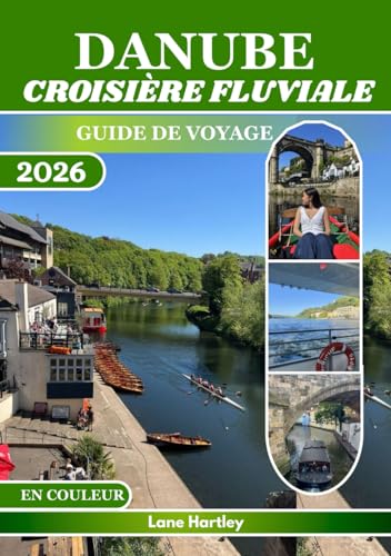 DANUBE CROISIÈRE FLUVIALE GUIDE DE VOYAGE (EN COULEUR): Découvrez des