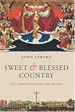 Sweet and Blessed Country: The Christian Hope for Heaven