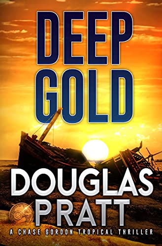 Deep Gold: A Chase Gordon Tropical Thriller (Chase Gordon Tropical Thrillers Book 3)