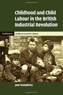 Childhood and Child Labour in the British Industrial Revolution (Cambridge Studies in Economic History - Second Series)