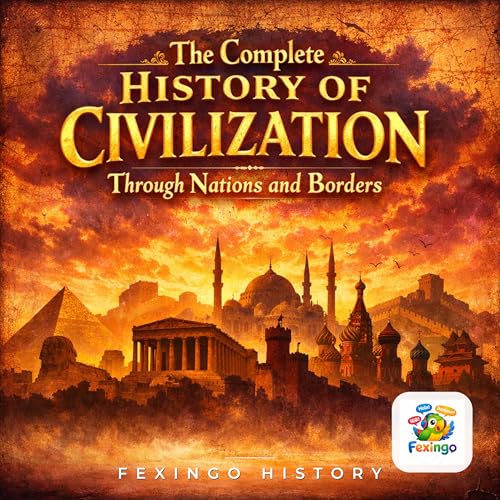 The Complete History of Civilization Through Nations and Borders &mdash; Fexingo History cover art
