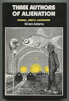 Hardcover Three Authors of Alienation: Bombal, Onetti, Carpentier Book