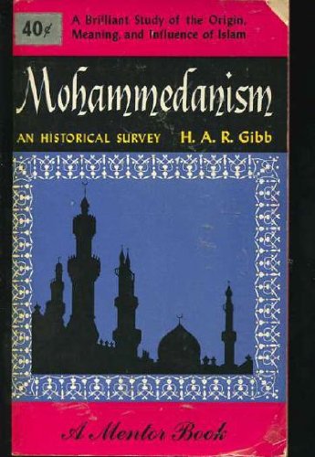 MOHAMMEDANISM An Historical Survey Hamilton Alexander Rosskeen Gibb