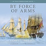  By Force of Arms (The Isaac Biddlecomb Series)