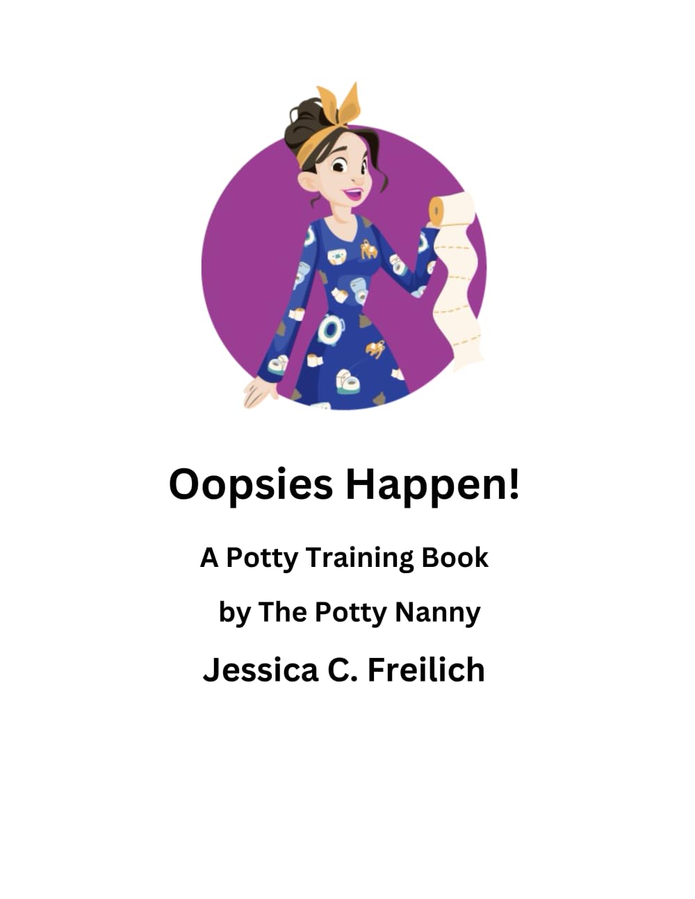Oopsies Happen: A Potty Training Book by The Potty Nanny
