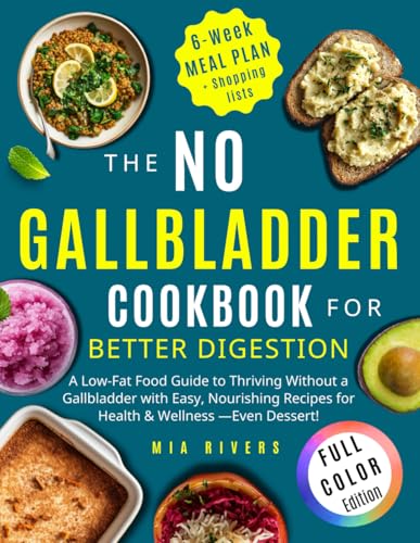 No Gallbladder Cookbook for Better Digestion: A low-fat food guide to thriving without a gallbladder with easy
