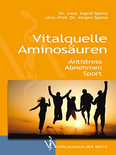 Vitalquelle Aminosäuren: Antistress, Abnehmen, Sport