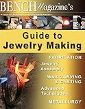 Bench Magazine's Guide to Jewelry Making (Bench Magazine Guide Books for Jewelers)