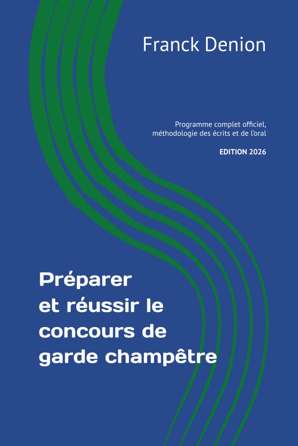 Préparer et réussir le concours de garde champêtre: Programme complet officiel, méthodologie des écrits et de l’oral