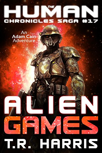 Alien Games: An Adam Cain Adventure (The Human Chronicles Saga Book 17)