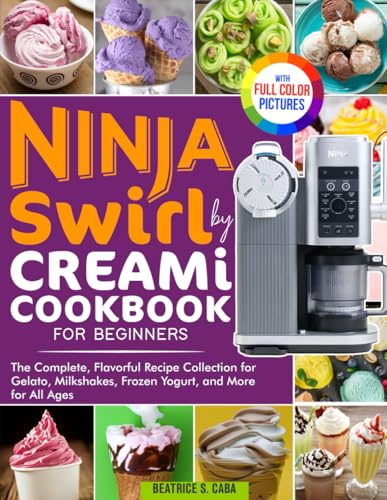 Ninja Swirl by Creami Cookbook for Beginners: The Complete, Flavorful Recipe Collection for Gelato, Milkshakes, Frozen Yogurt, and More for All Ages | Full Color Edition image 2