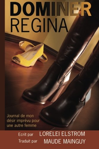 Dominer Regina: Journal de mon désir imprévu pour une autre femme