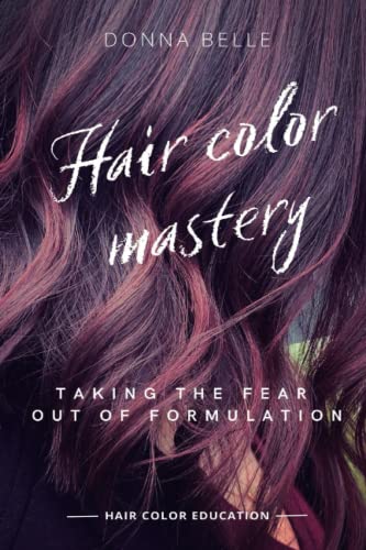 HAIR COLOR MASTERY: TAKING FEAR OUT OF FORMULATION