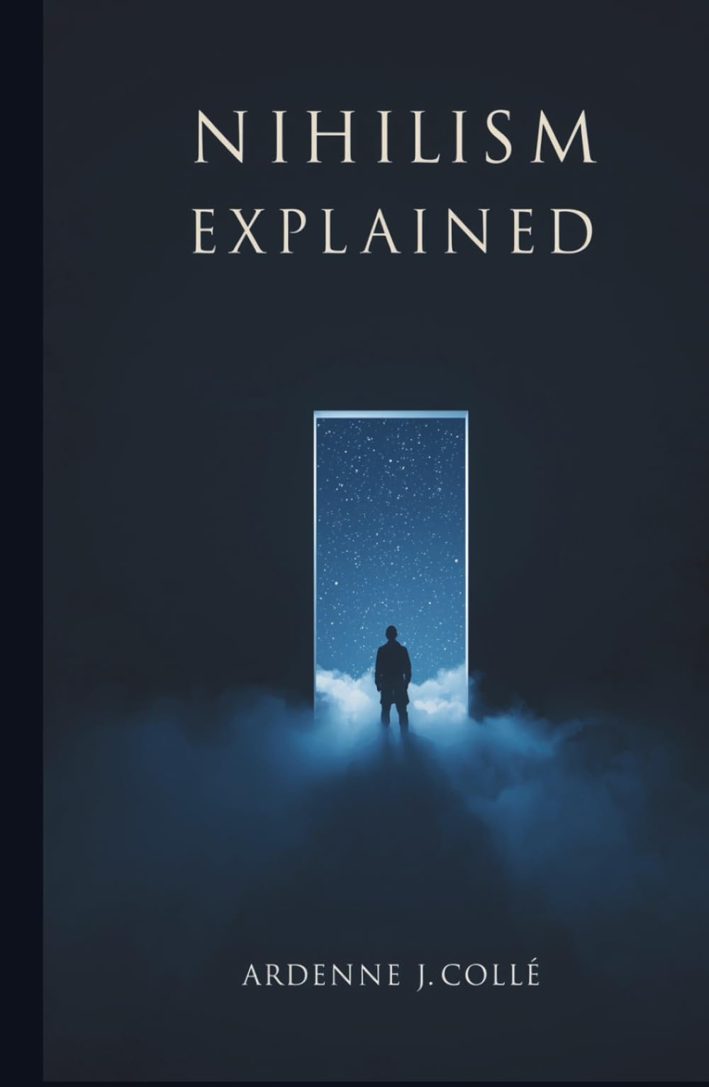 Nihilism Explained: A Short Philosophy Book for Beginners on Existential and Moral Nihilism and the Meaning of Life
