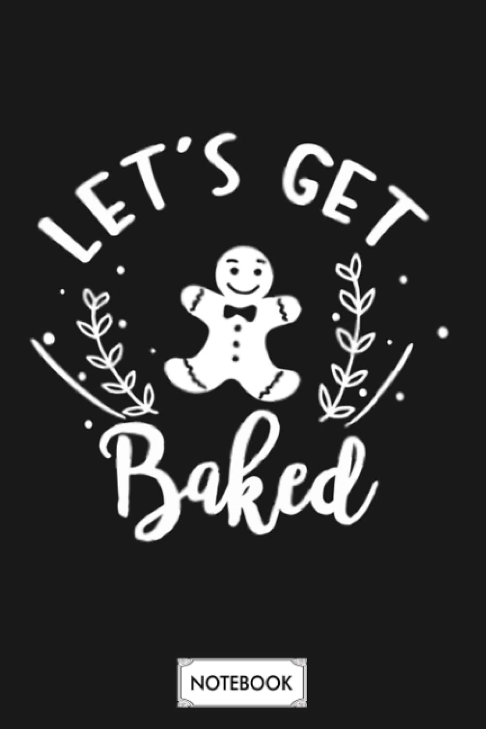 Lets Get Baked G81483 Notebook: 6x9 120 Pages, Planner, Diary, Journal, Matte Finish Cover, Lined College Ruled Paper