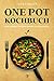 One Pot Kochbuch: 100 abwechslungsreiche vegetarische & vegane Rezepte, die schnell & einfach zuzubereiten sind - One Pot Meals ideal geeignet für Deine Camping & Outdoor Küche