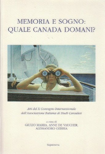 Memoria e sogno: Quale Canada domani? : atti del Convegno, Monastier-Venezia, 4-7 maggio 1994 (Italian Edition)
