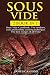 Sous Vide: 2 books in 1: Sous Vide Cookbook. The modern, easy and healthy cooking technique. The best recipes of all time
