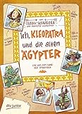  Ich, Kleopatra, und die alten Ägypter: Geschichte witzig und originell erzählt ab 10 (Geschichte(n) im Freundschaftsbuch-Serie, Band 5)