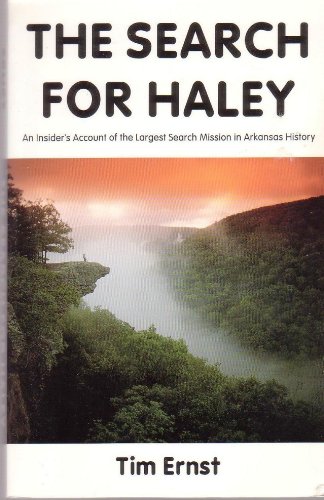 THE SEARCH FOR HALEY: An Insider's Account of the largest Search Mission in Arkansas History