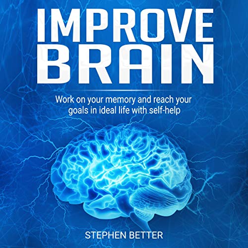 Improve Brain: Work on Your Memory and Reach Your Goals in Ideal Life with Self-Help by Stephen Better episode artwork